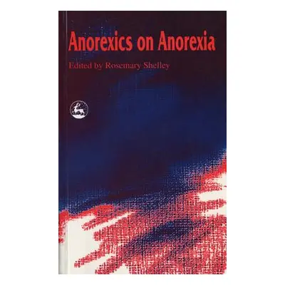 "Anorexics on Anorexia" - "" ("Shelley Rosemary")