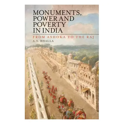 "Monuments, Power and Poverty in India: From Ashoka to the Raj" - "" ("Bhalla A. S.")