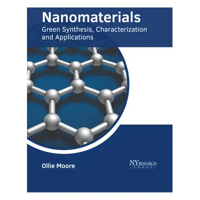 "Nanomaterials: Green Synthesis, Characterization and Applications" - "" ("Moore Ollie")