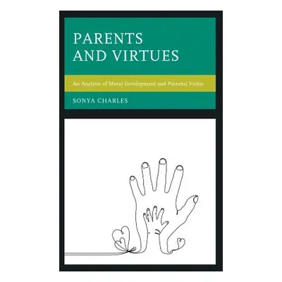 "Parents and Virtues: An Analysis of Moral Development and Parental Virtue" - "" ("Charles Sonya