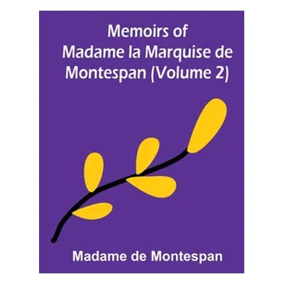 "Memoirs of Madame la Marquise de Montespan (Volume 2)" - "" ("de Montespan Madame")