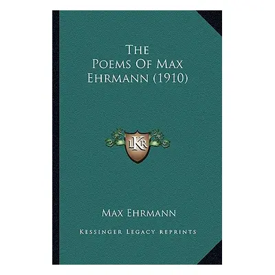 "The Poems Of Max Ehrmann (1910)" - "" ("Ehrmann Max")