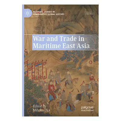 "War and Trade in Maritime East Asia" - "" ("Oka Mihoko")