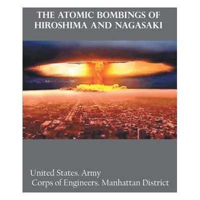 "The Atomic Bombings of Hiroshima and Nagasaki" - "" ("States United Army Corps")