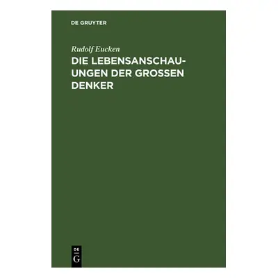 "Die Lebensanschauungen Der Grossen Denker: Eine Entwicklungsgeschichte Des Lebensproblems Der M