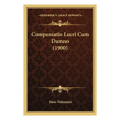 "Compensatio Lucri Cum Damno (1900)" - "" ("Walsmann Hans")