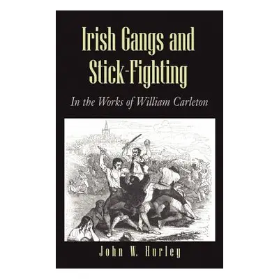 "Irish Gangs and Stick-Fighting" - "" ("Hurley John W.")