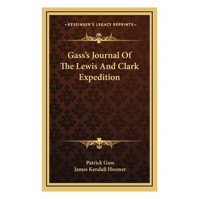 "Gass's Journal Of The Lewis And Clark Expedition" - "" ("Gass Patrick")