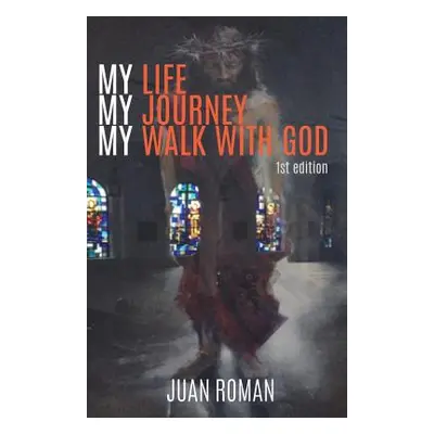 "My Life My Journey My Walk With God" - "" ("Roman Juan")