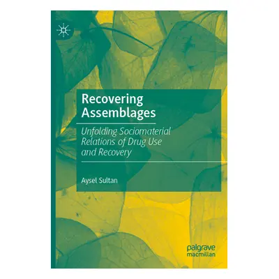 "Recovering Assemblages: Unfolding Sociomaterial Relations of Drug Use and Recovery" - "" ("Sult