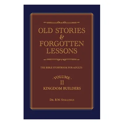 "Old Stories & Forgotten Lessons: The Bible Storybook for Adults (Volume Ii)" - "" ("Stallings R