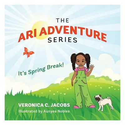 "The Ari Adventure Series: It's Spring Break!" - "" ("Jacobs Veronica C.")