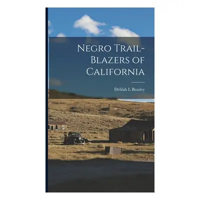 "Negro Trail-Blazers of California" - "" ("Beasley Delilah L.")