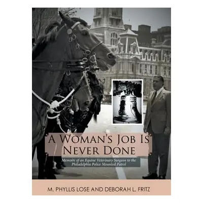 "A Woman's Job Is Never Done: Memoirs of an Equine Veterinary Surgeon to the Philadelphia Police