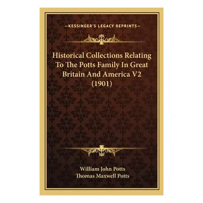 "Historical Collections Relating To The Potts Family In Great Britain And America V2 (1901)" - "