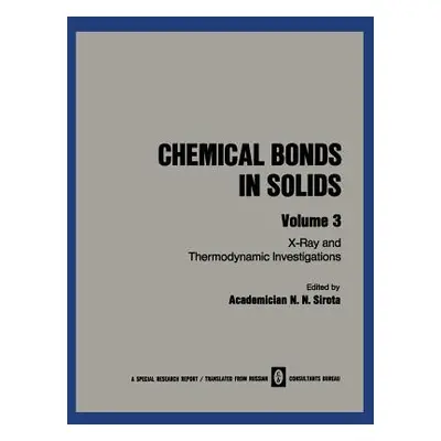 "Chemical Bonds in Solids: Volume 3: X-Ray and Thermodynamic Investigations" - "" ("Sirota N. N.