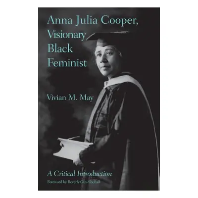 "Anna Julia Cooper, Visionary Black Feminist: A Critical Introduction" - "" ("May Vivian M.")