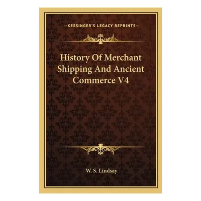 "History Of Merchant Shipping And Ancient Commerce V4" - "" ("Lindsay W. S.")