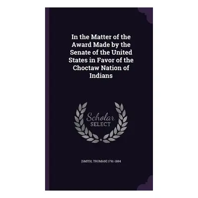 "In the Matter of the Award Made by the Senate of the United States in Favor of the Choctaw Nati