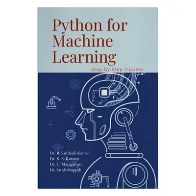 "Python for Machine Learning: Hands-On Tutorials" - "" ("B Santhosh Kumar")