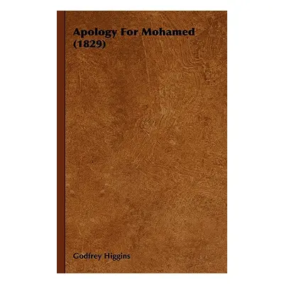 "Apology For Mohamed (1829)" - "" ("Higgins Godfrey")