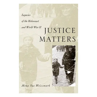 "Justice Matters: Legacies of the Holocaust and World War II" - "" ("Weissmark Mona Sue")