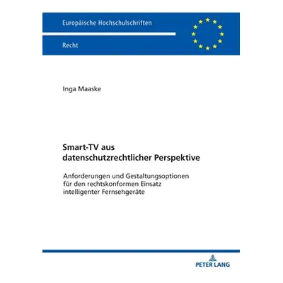 "Smart-TV aus datenschutzrechtlicher Perspektive; Anforderungen und Gestaltungsoptionen fr den r