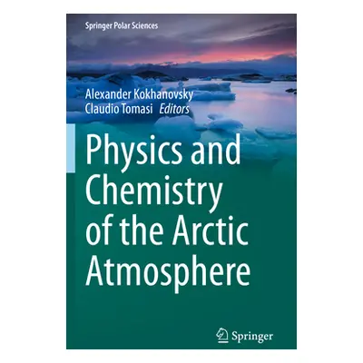 "Physics and Chemistry of the Arctic Atmosphere" - "" ("Kokhanovsky Alexander")