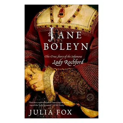 "Jane Boleyn: The True Story of the Infamous Lady Rochford" - "" ("Fox Julia")