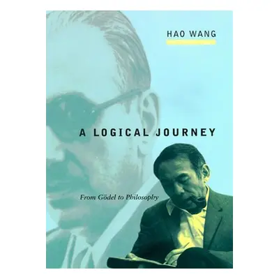 "A Logical Journey: From Gdel to Philosophy" - "" ("Wang Hao")