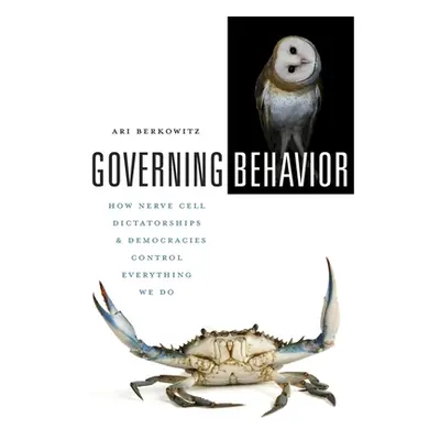 "Governing Behavior: How Nerve Cell Dictatorships and Democracies Control Everything We Do" - ""