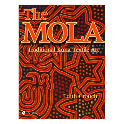 "The Mola: Traditional Kuna Textile Art" - "" ("Crouch Edith")