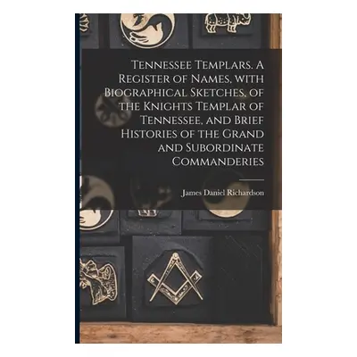 "Tennessee Templars. A Register of Names, With Biographical Sketches, of the Knights Templar of 