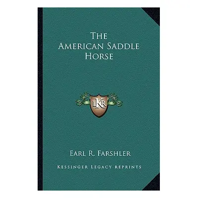 "The American Saddle Horse" - "" ("Farshler Earl R.")