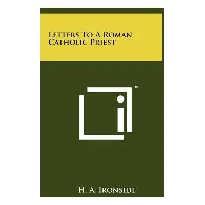 "Letters to a Roman Catholic Priest" - "" ("Ironside H. a.")