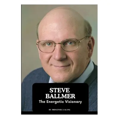 "Steve Ballmer: The Energetic Visionary" - "" ("Lagang Princewill")