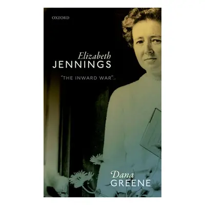 "Elizabeth Jennings: 'The Inward War'" - "" ("Greene Dana")