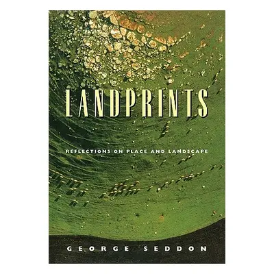 "Landprints: Reflections on Place and Landscape" - "" ("Seddon George")