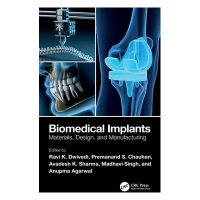 "Biomedical Implants: Materials, Design, and Manufacturing" - "" ("Dwivedi Ravi K.")