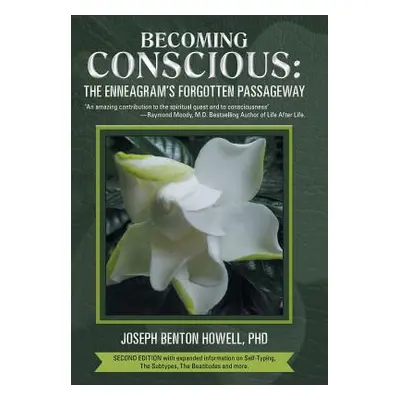 "Becoming Conscious: The Enneagram's Forgotten Passageway" - "" ("Howell Ph. D. Joseph Benton")