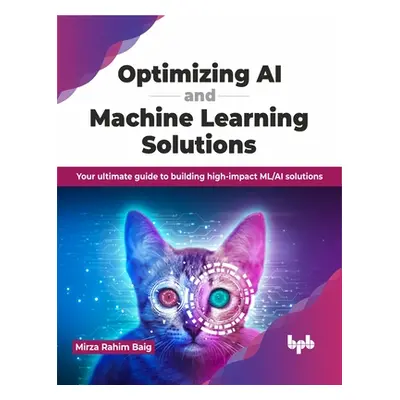 "Optimizing AI and Machine Learning Solutions: Your Ultimate Guide to Building High-Impact ML/AI