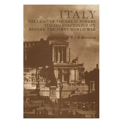 "Italy the Least of the Great Powers: Italian Foreign Policy Before the First World War" - "" ("