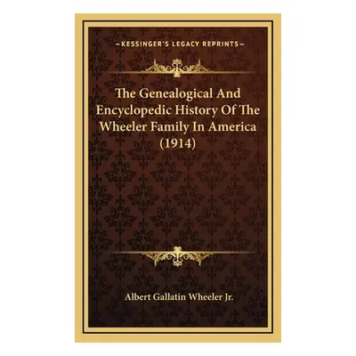 "The Genealogical And Encyclopedic History Of The Wheeler Family In America (1914)" - "" ("Wheel