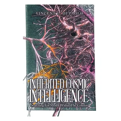 "Inherited Cosmic Intelligence: Searching for Myself Within the Cosmos" - "" ("Di Paolo Vincent 