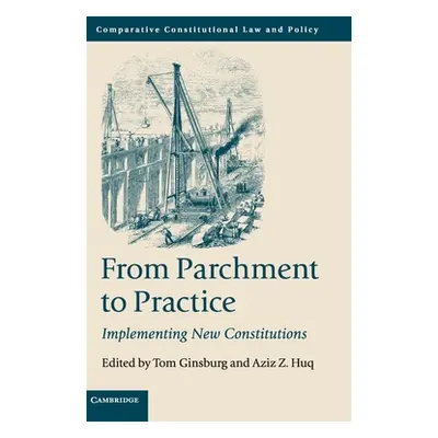 "From Parchment to Practice: Implementing New Constitutions" - "" ("Ginsburg Tom")