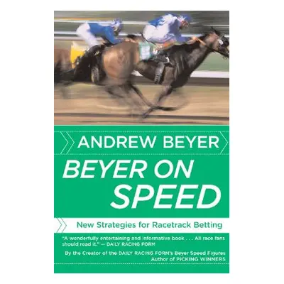 "Beyer on Speed: New Strategies for Racetrack Betting" - "" ("Beyer Andrew")