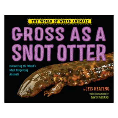 "Gross as a Snot Otter" - "" ("Keating Jess")