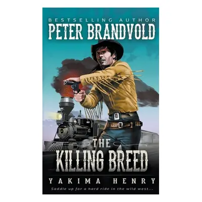 "The Killing Breed: A Western Fiction Classic" - "" ("Brandvold Peter")