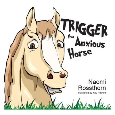 "Trigger the Anxious Horse" - "" ("Rossthorn Naomi")