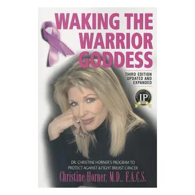 "Waking the Warrior Goddess: Dr. Christine Horner's Program to Protect Against & Fight Breast Ca